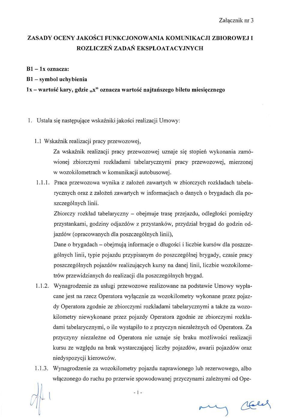 1 Wskaźnik realizacji pracy przewozowej, Za wskaźnik realizacji pracy przewozowej uznaje się stopień wykonania zamówionej zbiorczymi rozkładami tabelarycznymi pracy przewozowej, mierzonej w