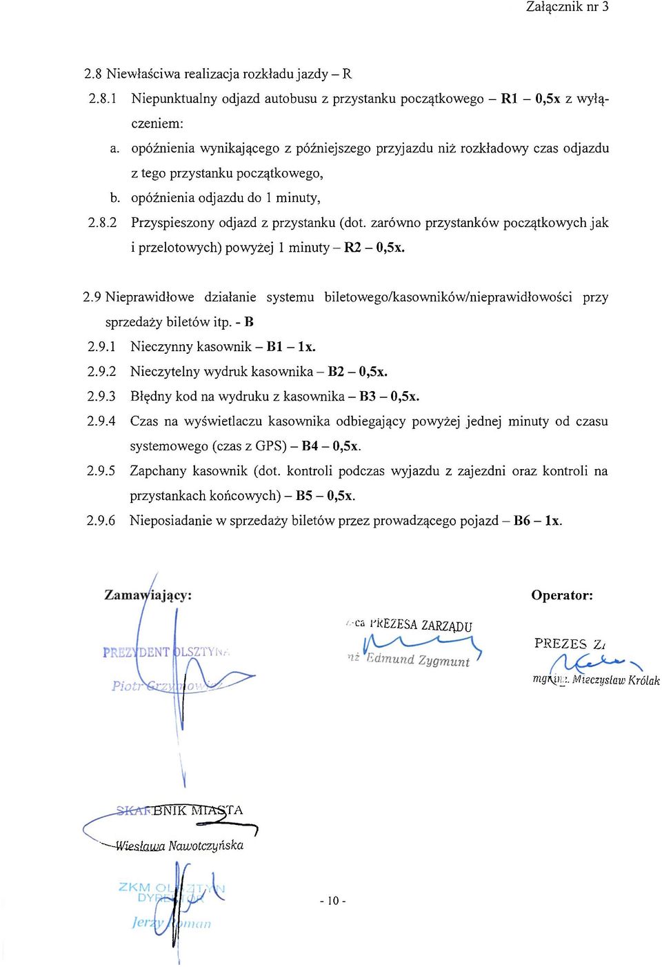 kontroli podczas wyjazdu z zajezdni oraz kontroli na przystankach końcowych) - B5-0,5x. 2.9.6 Nieposiadanie w sprzedaży biletów przez prowadzącego pojazd - B6 - lx.