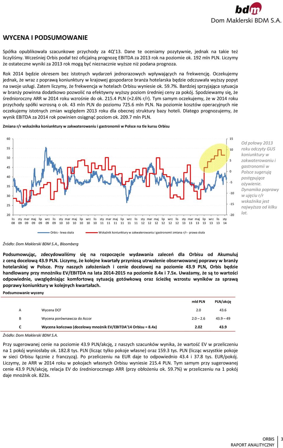 Rok 214 będzie okresem bez istotnych wydarzeń jednorazowych wpływających na frekwencję.