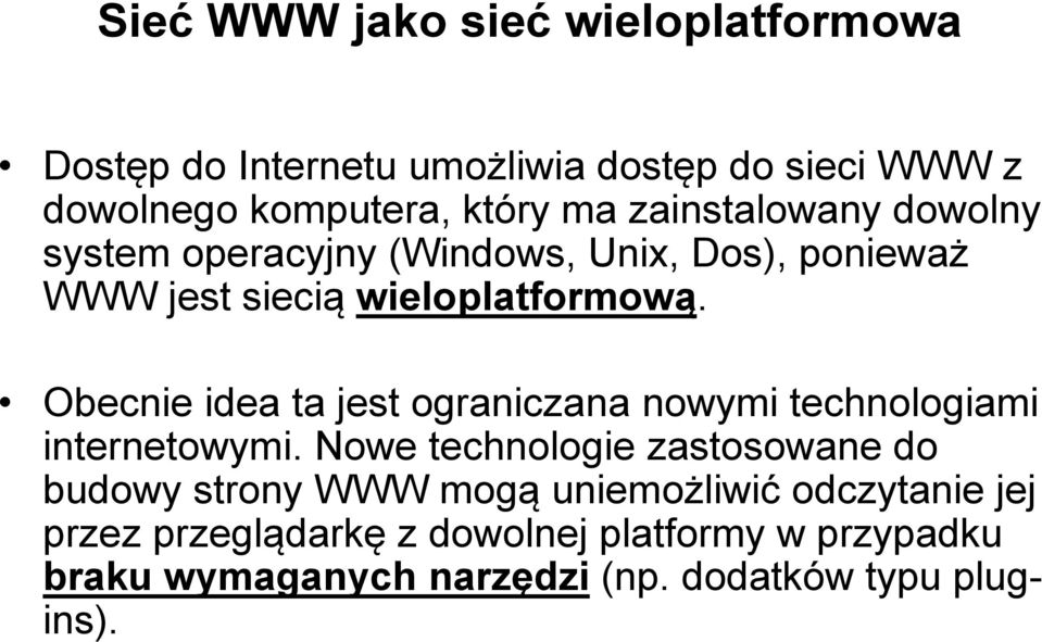 Obecnie idea ta jest ograniczana nowymi technologiami internetowymi.