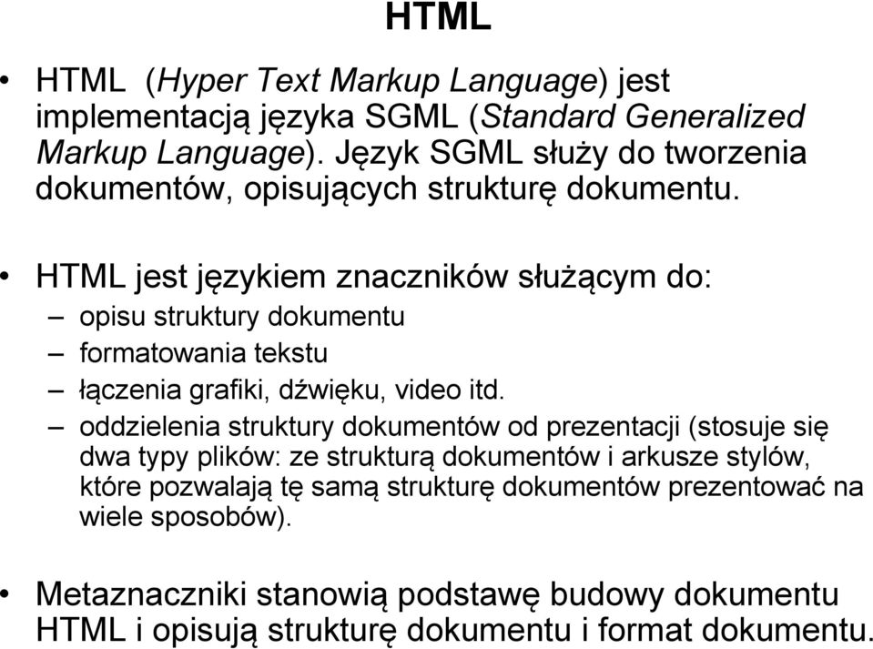 HTML jest językiem znaczników służącym do: opisu struktury dokumentu formatowania tekstu łączenia grafiki, dźwięku, video itd.