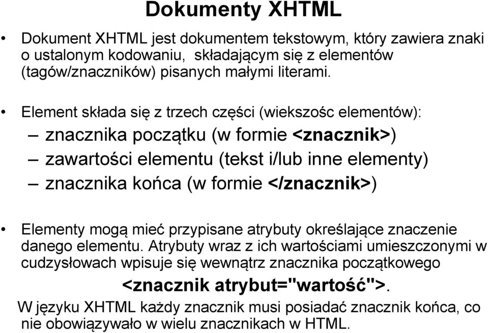 Element składa się z trzech części (wiekszośc elementów): znacznika początku (w formie <znacznik>) zawartości elementu (tekst i/lub inne elementy) znacznika końca (w