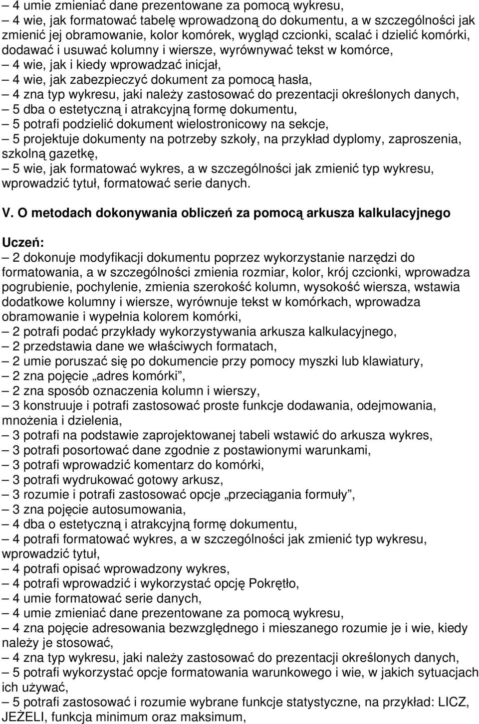 należy zastosować do prezentacji określonych danych, 5 dba o estetyczną i atrakcyjną formę dokumentu, 5 potrafi podzielić dokument wielostronicowy na sekcje, 5 projektuje dokumenty na potrzeby