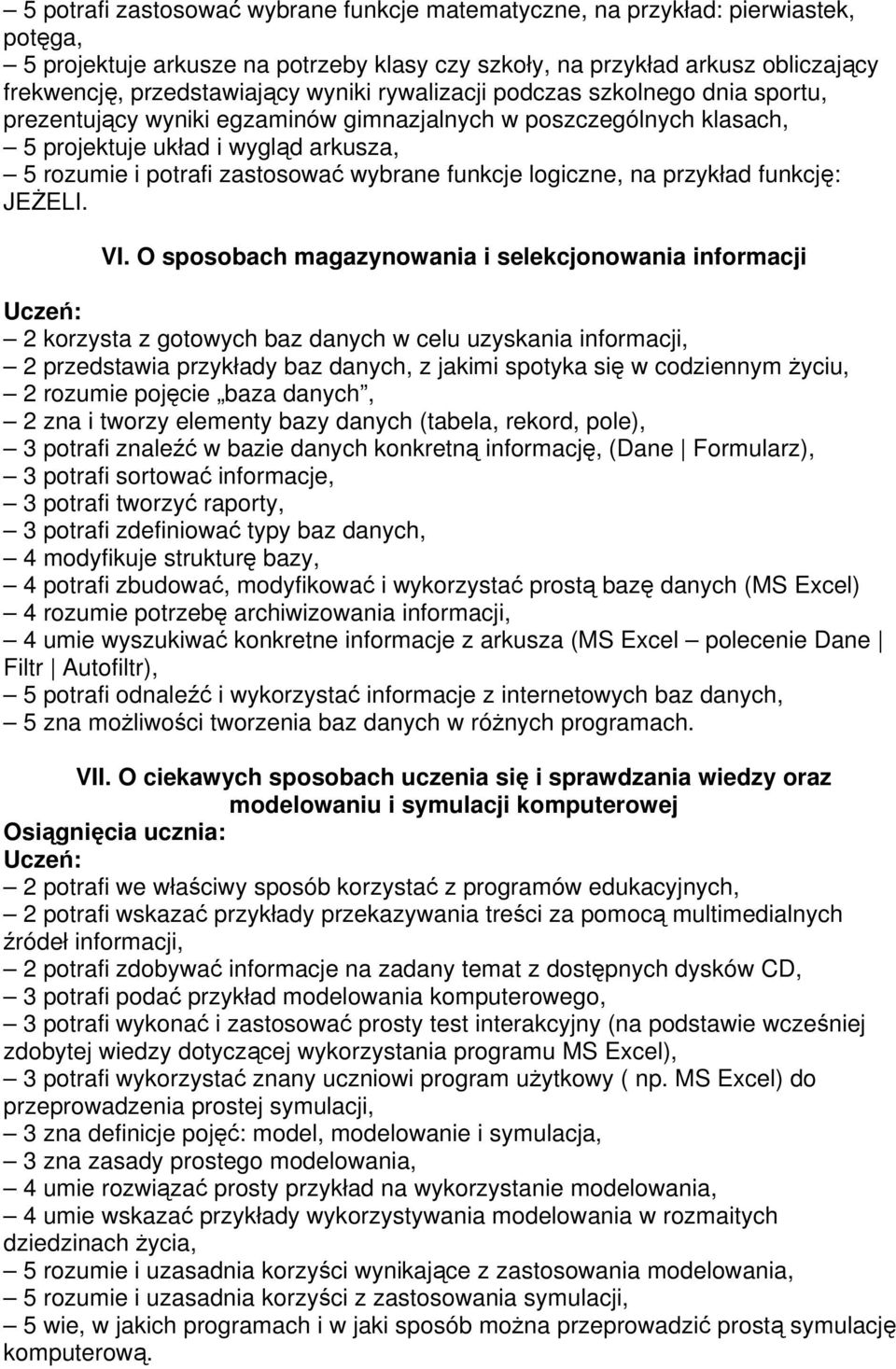 funkcje logiczne, na przykład funkcję: JEŻELI. VI.