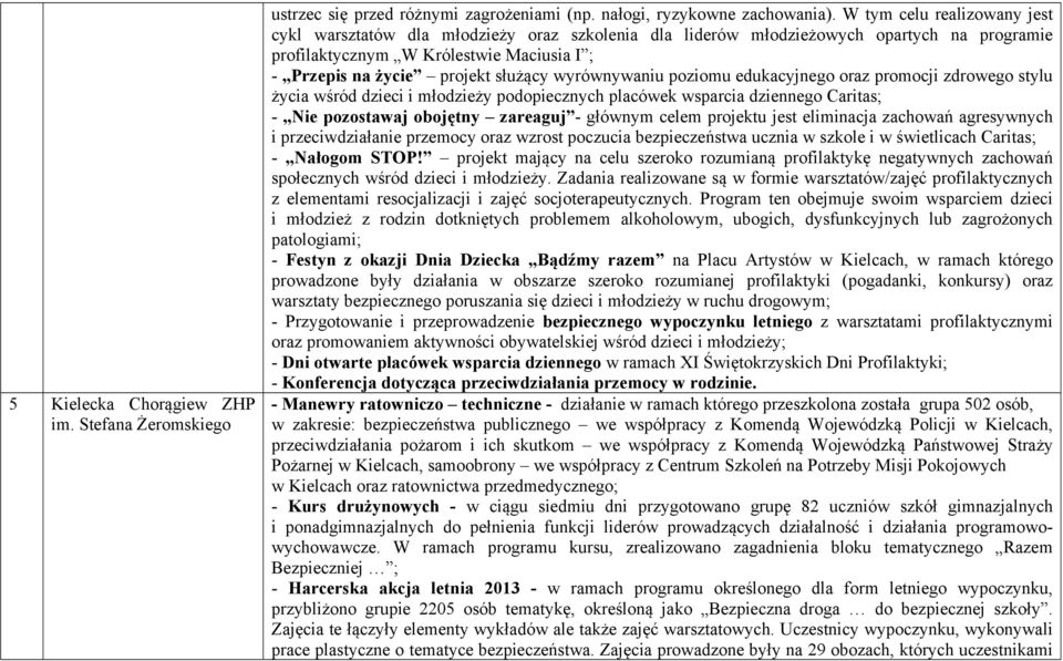 wyrównywaniu poziomu edukacyjnego oraz promocji zdrowego stylu życia wśród dzieci i młodzieży podopiecznych placówek wsparcia dziennego Caritas; - Nie pozostawaj obojętny zareaguj - głównym celem
