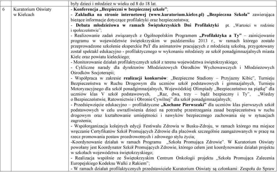 Wartości w rodzinie i społeczeństwie ; - Realizowanie zadań związanych z Ogólnopolskim Programem Profilaktyka a Ty zainicjowanie programu w województwie świętokrzyskim w październiku 2013 r.