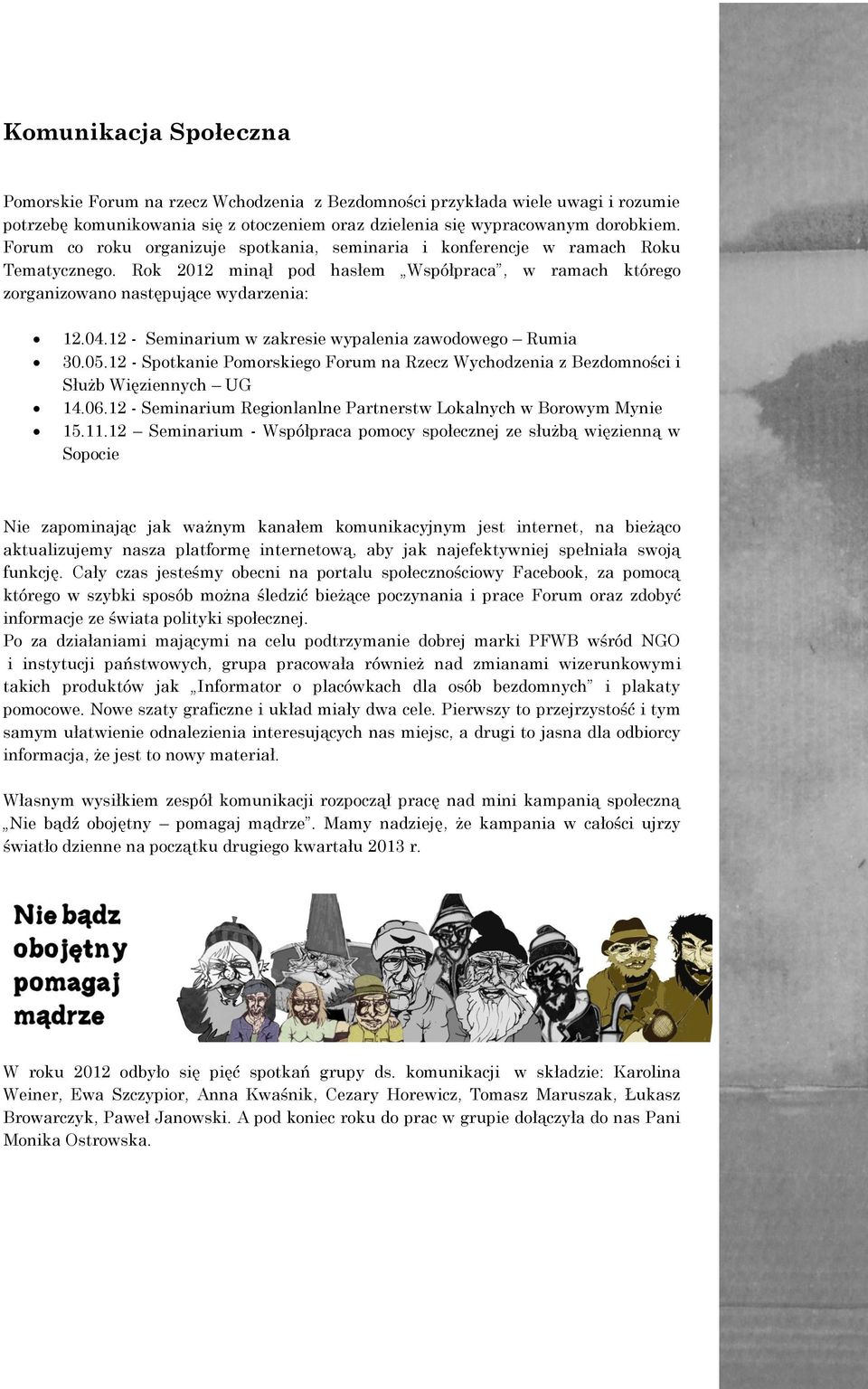 12 - Seminarium w zakresie wypalenia zawodowego Rumia 30.05.12 - Spotkanie Pomorskiego Forum na Rzecz Wychodzenia z Bezdomności i Służb Więziennych UG 14.06.