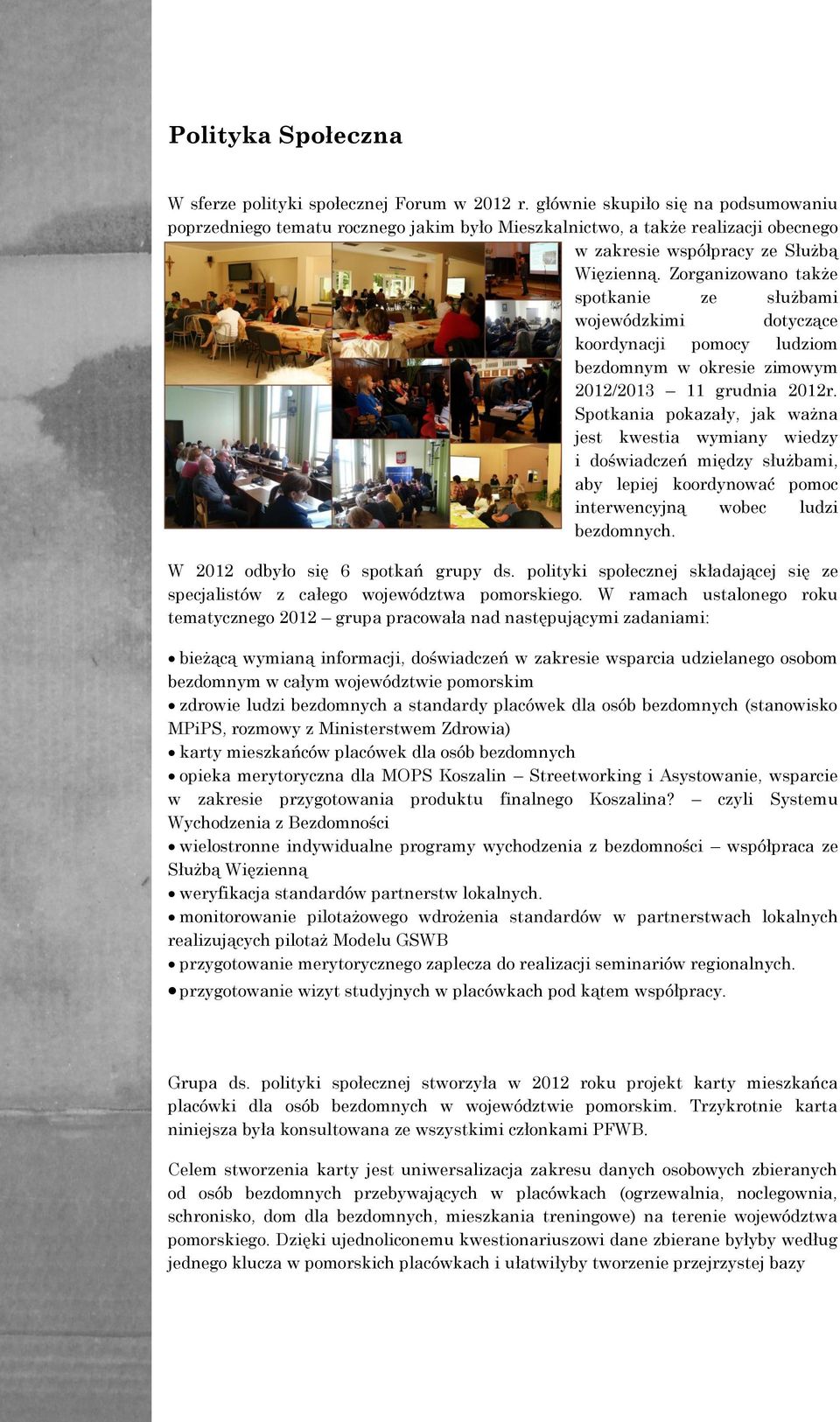 Zorganizowano także spotkanie ze służbami wojewódzkimi dotyczące koordynacji pomocy ludziom bezdomnym w okresie zimowym 2012/2013 11 grudnia 2012r.