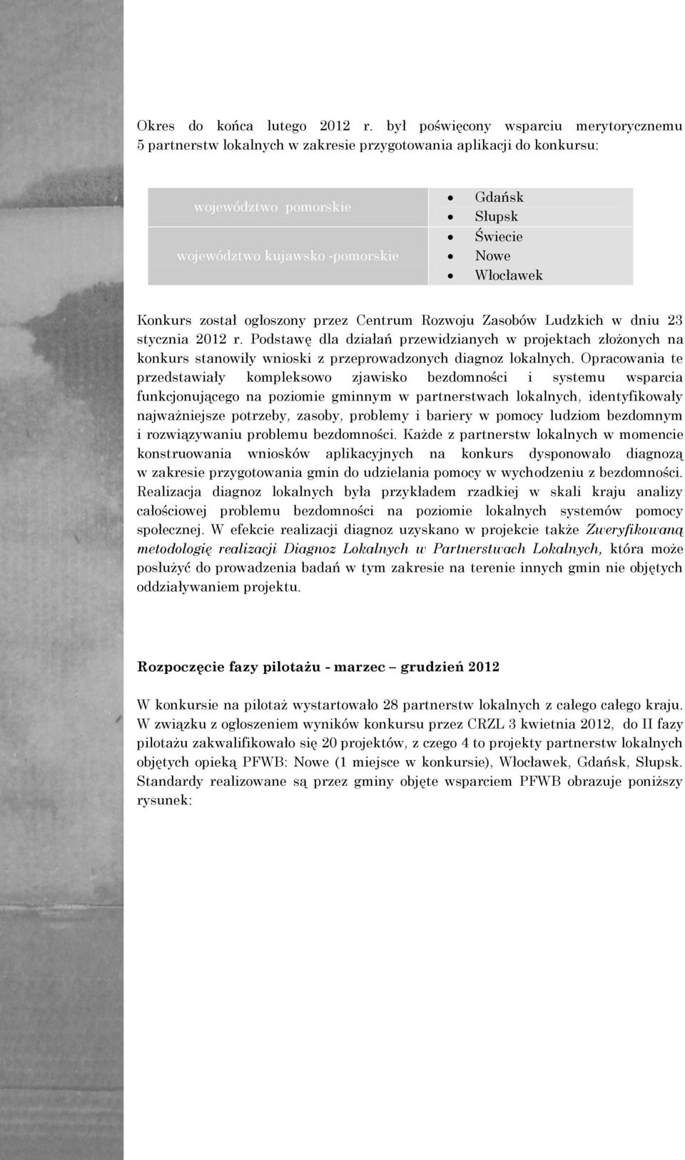 Włocławek Konkurs został ogłoszony przez Centrum Rozwoju Zasobów Ludzkich w dniu 23 stycznia 2012 r.