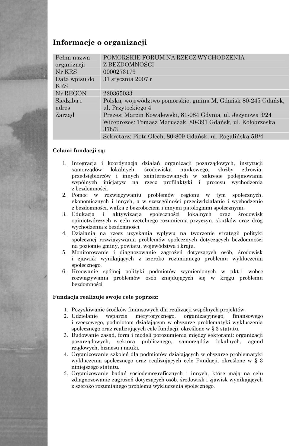 Kołobrzeska 37b/3 Sekretarz: Piotr Olech, 80-809 Gdańsk, ul. Rogalińska 5B/4 Celami fundacji są: 1.