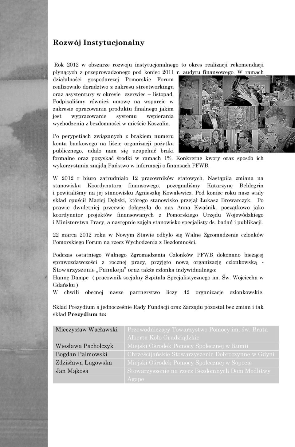 Podpisaliśmy również umowę na wsparcie w zakresie opracowania produktu finalnego jakim jest wypracowanie systemu wspierania wychodzenia z bezdomności w mieście Koszalin.