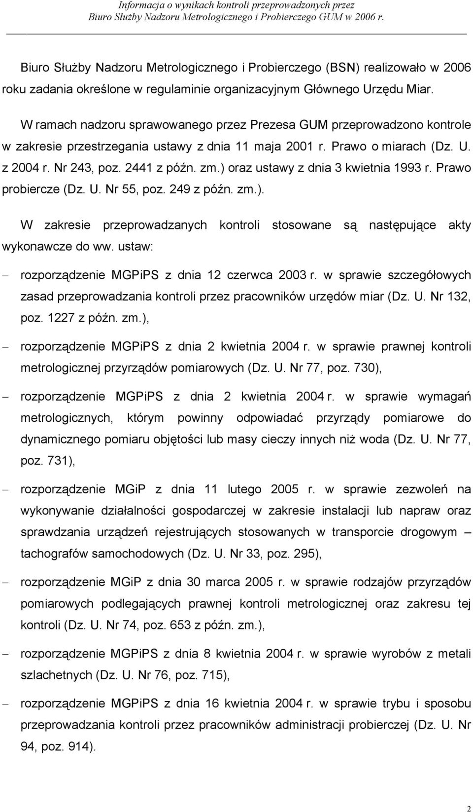 ) oraz ustawy z dnia 3 kwietnia 1993 r. Prawo probiercze (Dz. U. Nr 55, poz. 249 z późn. zm.). W zakresie przeprowadzanych kontroli stosowane są następujące akty wykonawcze do ww.