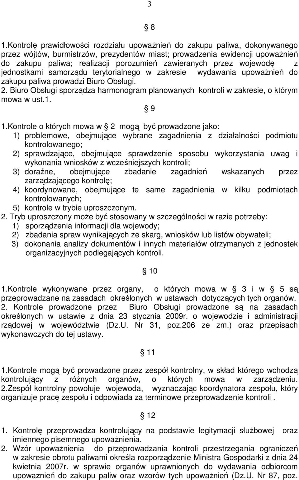 zawieranych przez wojewodę z jednostkami samorządu terytorialnego w zakresie wydawania upowaŝnień do zakupu paliwa prowadzi Biuro Obsługi. 2.