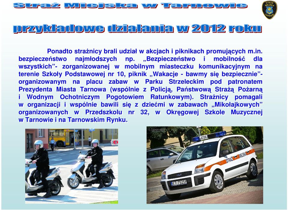 bezpiecznie - organizowanym na placu zabaw w Parku Strzeleckim pod patronatem Prezydenta Miasta Tarnowa (wspólnie z Policją, Państwową StraŜą PoŜarną i Wodnym