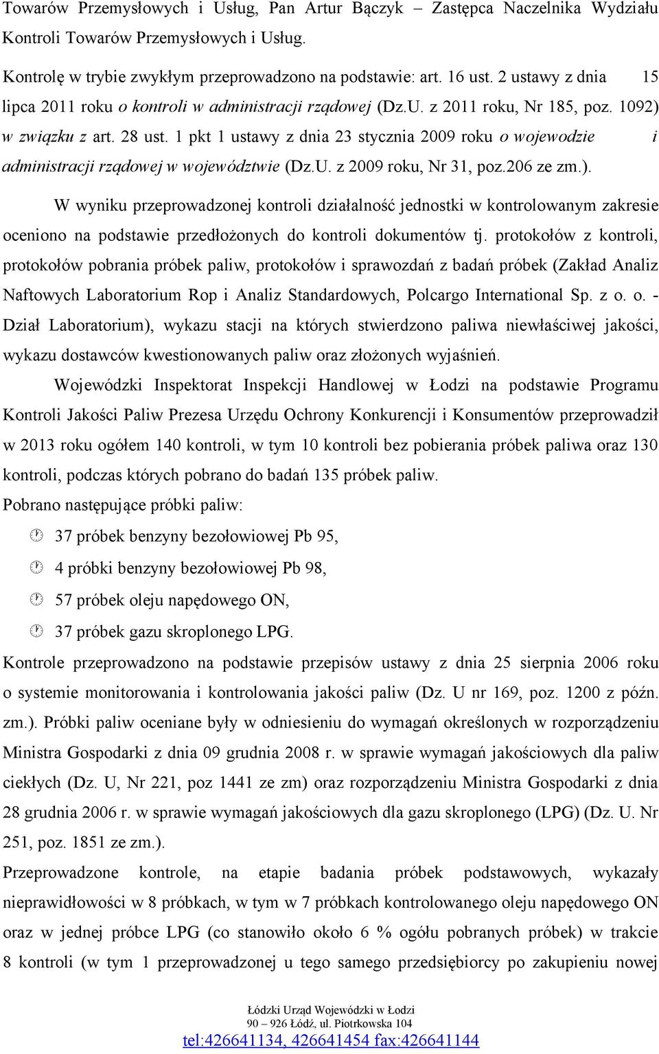 1 pkt 1 ustawy z dnia 23 stycznia 2009 roku o wojewodzie i administracji rządowej w województwie (Dz.U. z 2009 roku, Nr 31, poz.206 ze zm.).