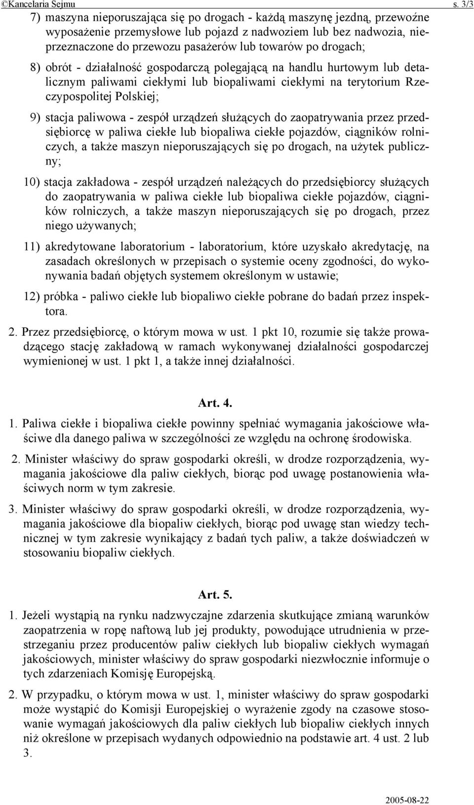 drogach; 8) obrót - działalność gospodarczą polegającą na handlu hurtowym lub detalicznym paliwami ciekłymi lub biopaliwami ciekłymi na terytorium Rzeczypospolitej Polskiej; 9) stacja paliwowa -