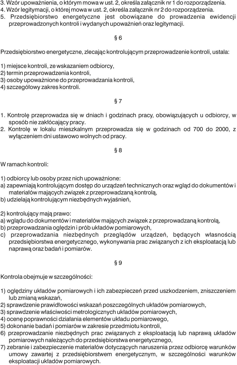 6 Przedsiêbiorstwo energetyczne, zlecaj¹c kontroluj¹cym przeprowadzenie kontroli, ustala: 1) miejsce kontroli, ze wskazaniem odbiorcy, 2) termin przeprowadzenia kontroli, 3) osoby upowa nione do