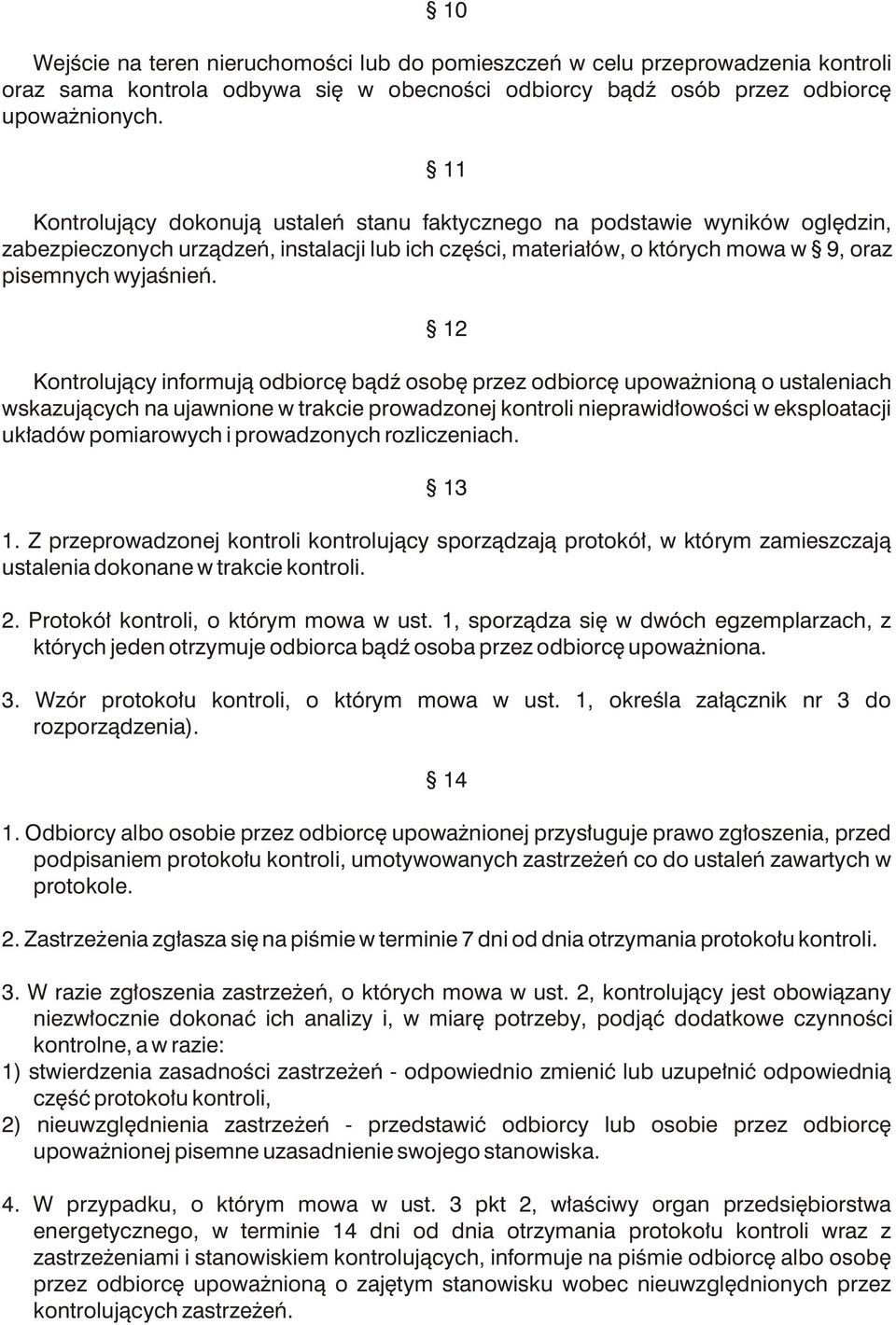 12 Kontroluj¹cy informuj¹ odbiorcê b¹dÿ osobê przez odbiorcê upowa nion¹ o ustaleniach wskazuj¹cych na ujawnione w trakcie prowadzonej kontroli nieprawid³owoœci w eksploatacji uk³adów pomiarowych i