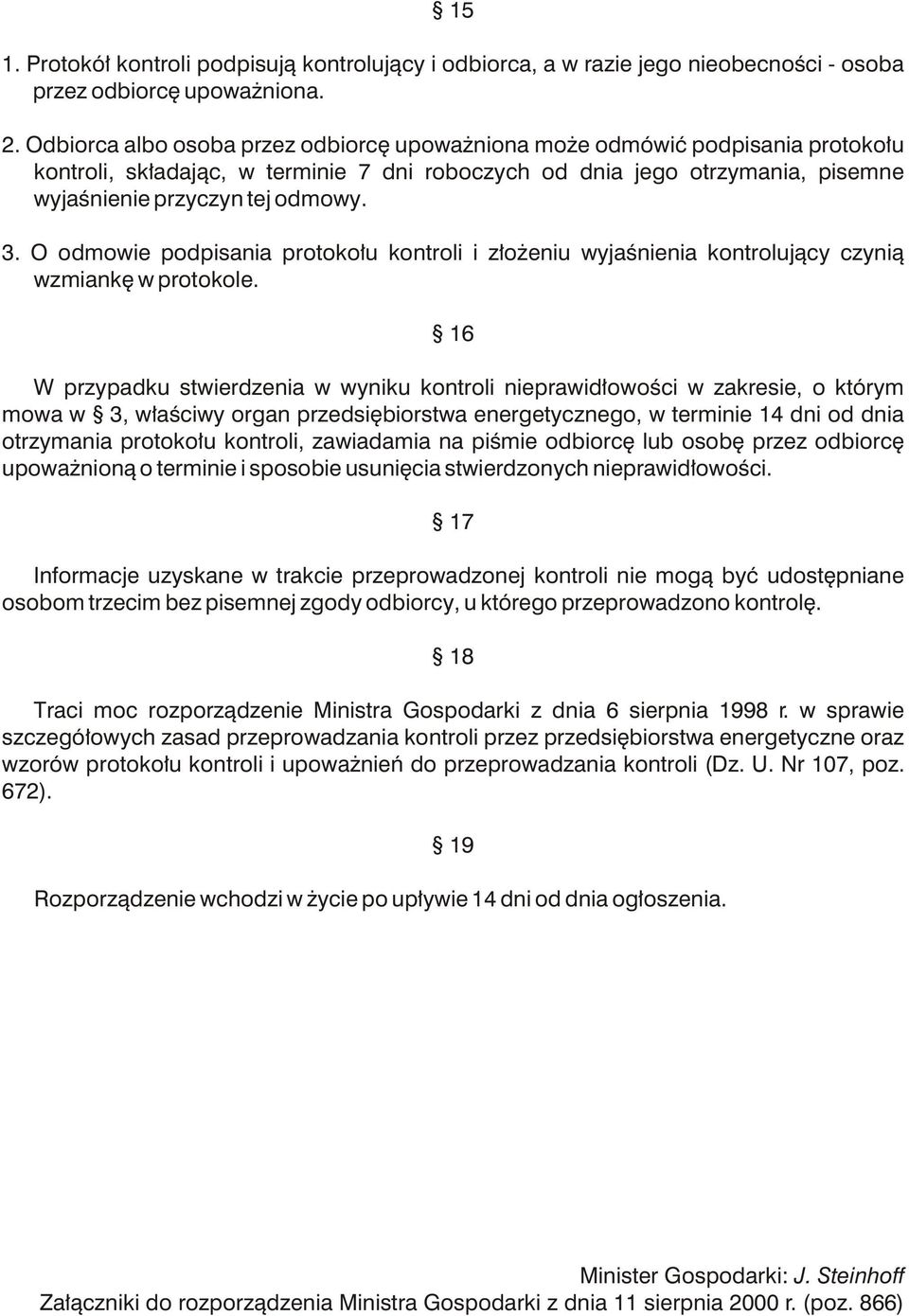 O odmowie podpisania protoko³u kontroli i z³o eniu wyjaœnienia kontroluj¹cy czyni¹ wzmiankê w protokole.