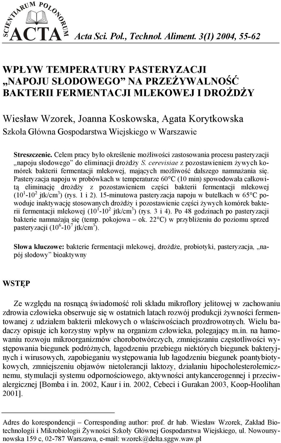 Wiejskiego w Warszawie Streszczenie. Celem pracy było określenie możliwości zastosowania procesu pasteryzacji napoju słodowego do eliminacji drożdży S.