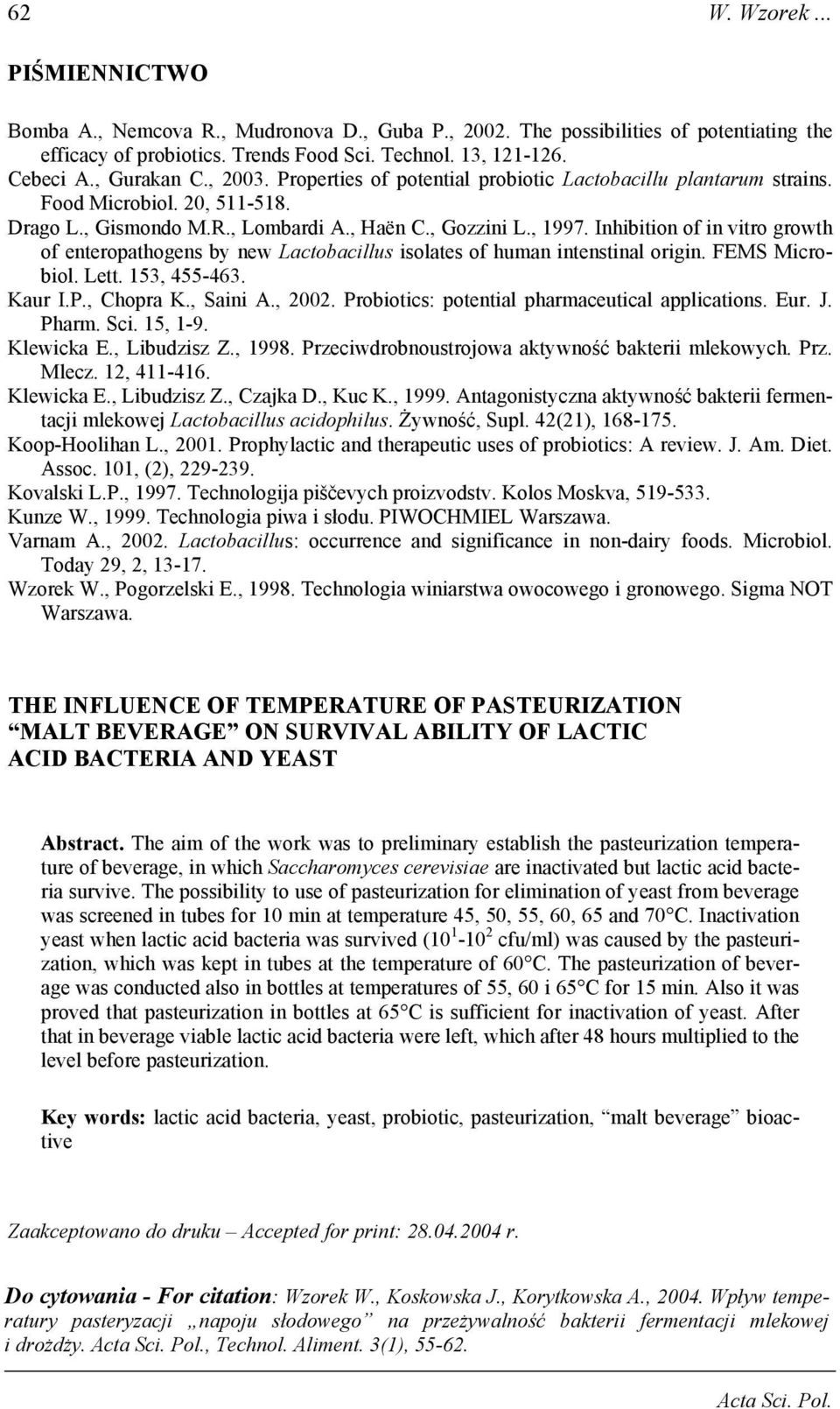 FEMS Microbiol. Lett., -. Kaur I.P., Chopra K., Saini A.,. Probiotics: potential pharmaceutical applications. Eur. J. Pharm. Sci., -. Klewicka E., Libudzisz Z.,. Przeciwdrobnoustrojowa aktywność bakterii mlekowych.