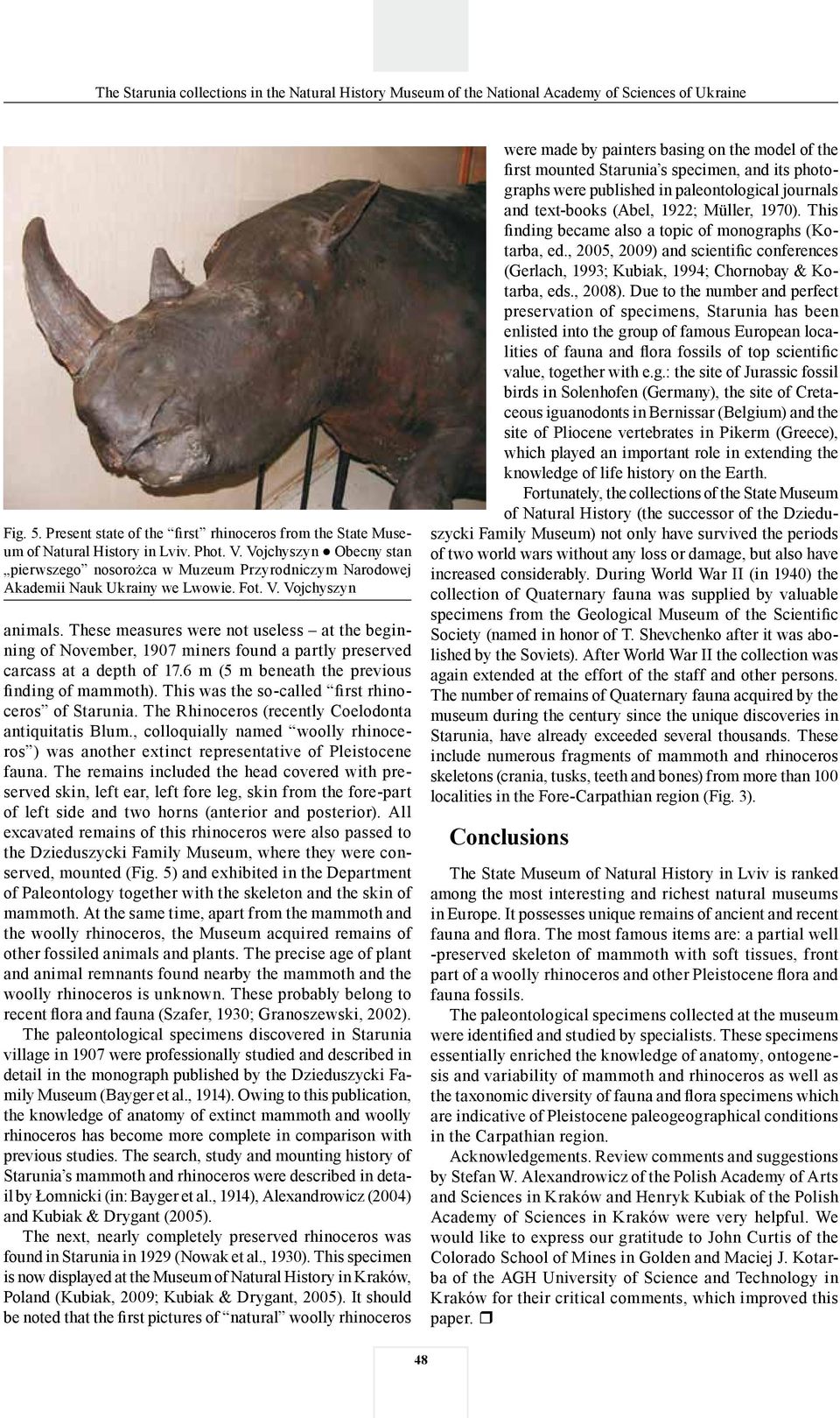 These measures were not useless at the beginning of November, 1907 miners found a partly preserved carcass at a depth of 17.6 m (5 m beneath the previous finding of mammoth).