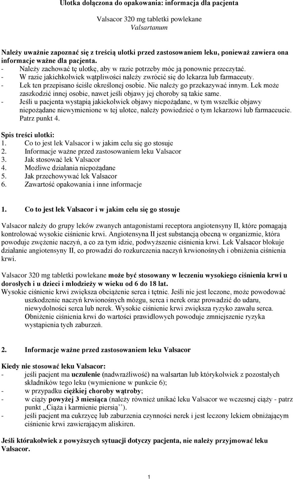 - Lek ten przepisano ściśle określonej osobie. Nie należy go przekazywać innym. Lek może zaszkodzić innej osobie, nawet jeśli objawy jej choroby są takie same.