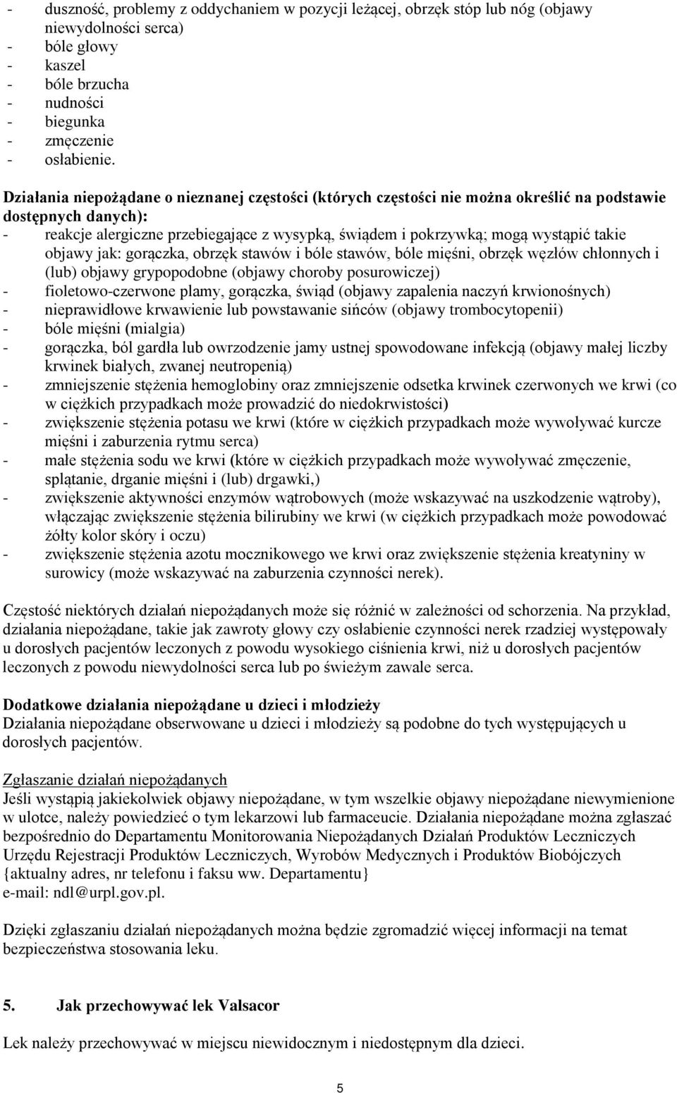 takie objawy jak: gorączka, obrzęk stawów i bóle stawów, bóle mięśni, obrzęk węzłów chłonnych i (lub) objawy grypopodobne (objawy choroby posurowiczej) - fioletowo-czerwone plamy, gorączka, świąd