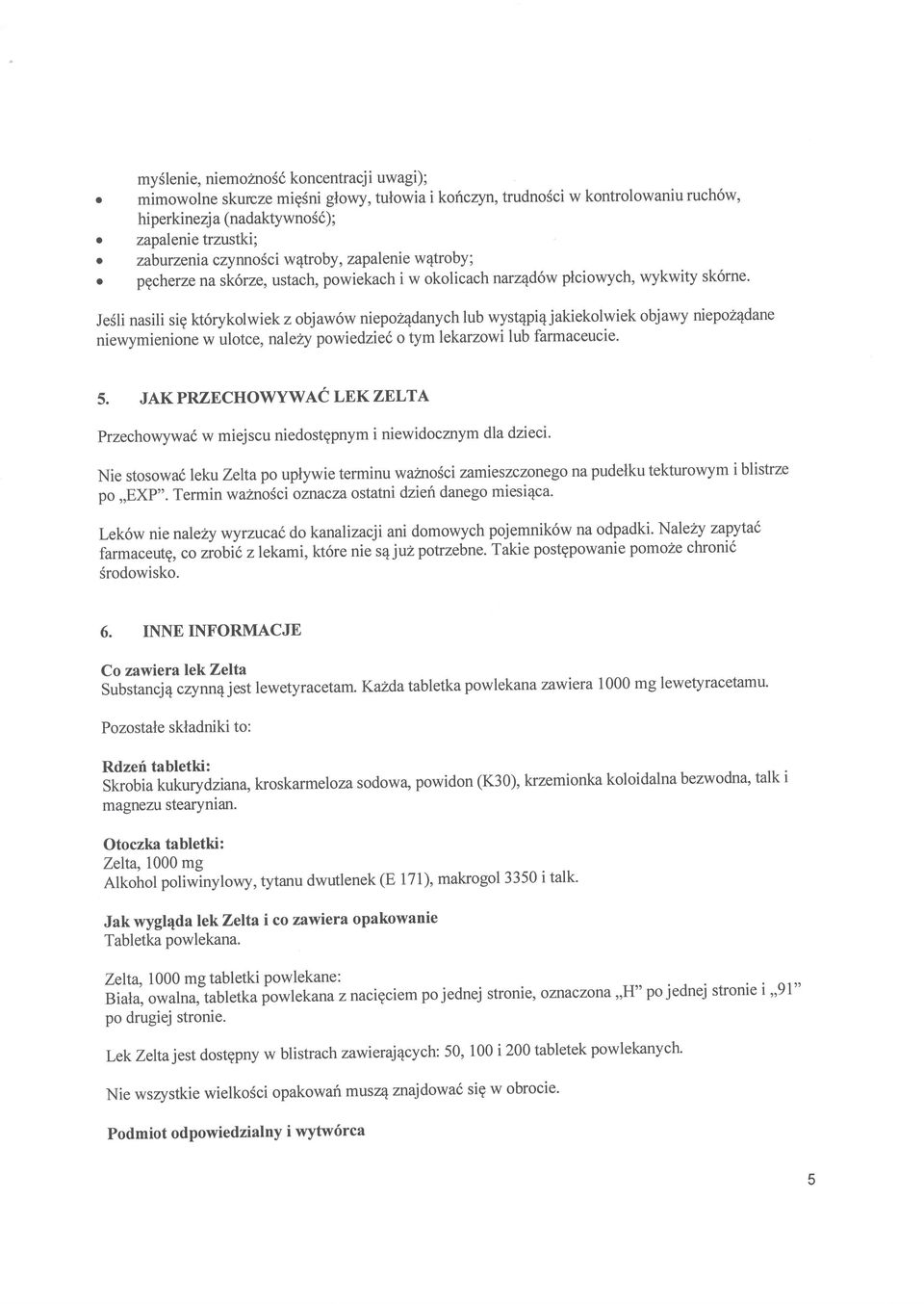 Je6li nasili sig kt6rykolwiek z objaw6w niepoz4danych lub wyst4pi4 jakiekolwiek objawy niepoz4dane niewymienione w ulotce, naleiry powiedzied o tym lekarzowi lub farmaceucie. 5.