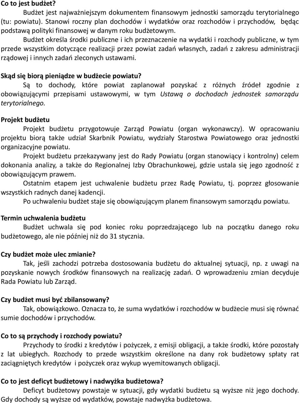 Budżet określa środki publiczne i ich przeznaczenie na wydatki i rozchody publiczne, w tym przede wszystkim dotyczące realizacji przez powiat zadań własnych, zadań z zakresu administracji rządowej i