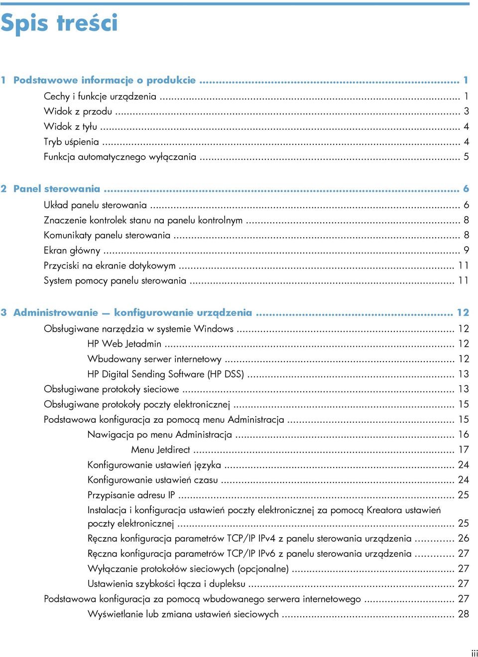 .. 11 System pomocy panelu sterowania... 11 3 Administrowanie konfigurowanie urządzenia... 12 Obsługiwane narzędzia w systemie Windows... 12 HP Web Jetadmin... 12 Wbudowany serwer internetowy.