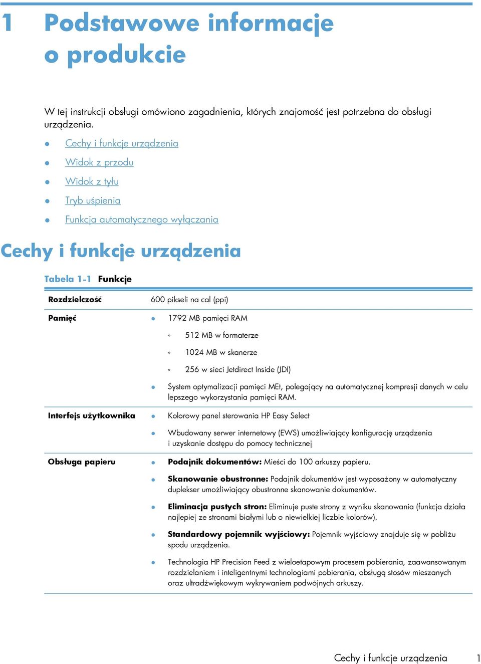 MB pamięci RAM 512 MB w formaterze 1024 MB w skanerze 256 w sieci Jetdirect Inside (JDI) System optymalizacji pamięci MEt, polegający na automatycznej kompresji danych w celu lepszego wykorzystania