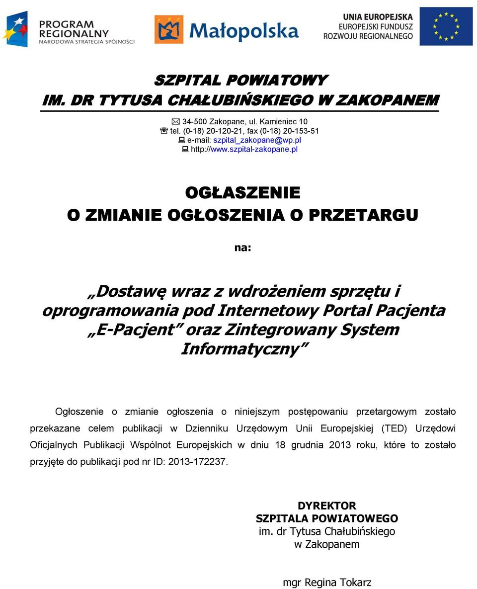 pl OGŁASZENIE O ZMIANIE OGŁOSZENIA O PRZETARGU na: Dostawę wraz z wdrożeniem sprzętu i oprogramowania pod Internetowy Portal Pacjenta E-Pacjent oraz Zintegrowany System Informatyczny