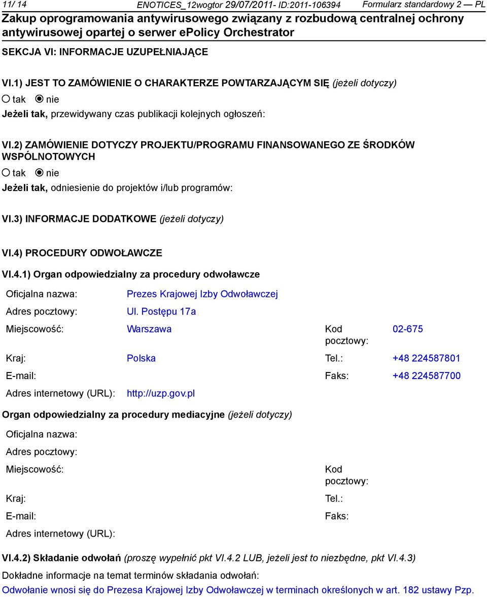 2) ZAMÓWIENIE DOTYCZY PROJEKTU/PROGRAMU FINANSOWANEGO ZE ŚRODKÓW WSPÓLNOTOWYCH Jeżeli, odsie do projektów i/lub programów: VI.3) INFORMACJE DODATKOWE (jeżeli dotyczy) VI.4)