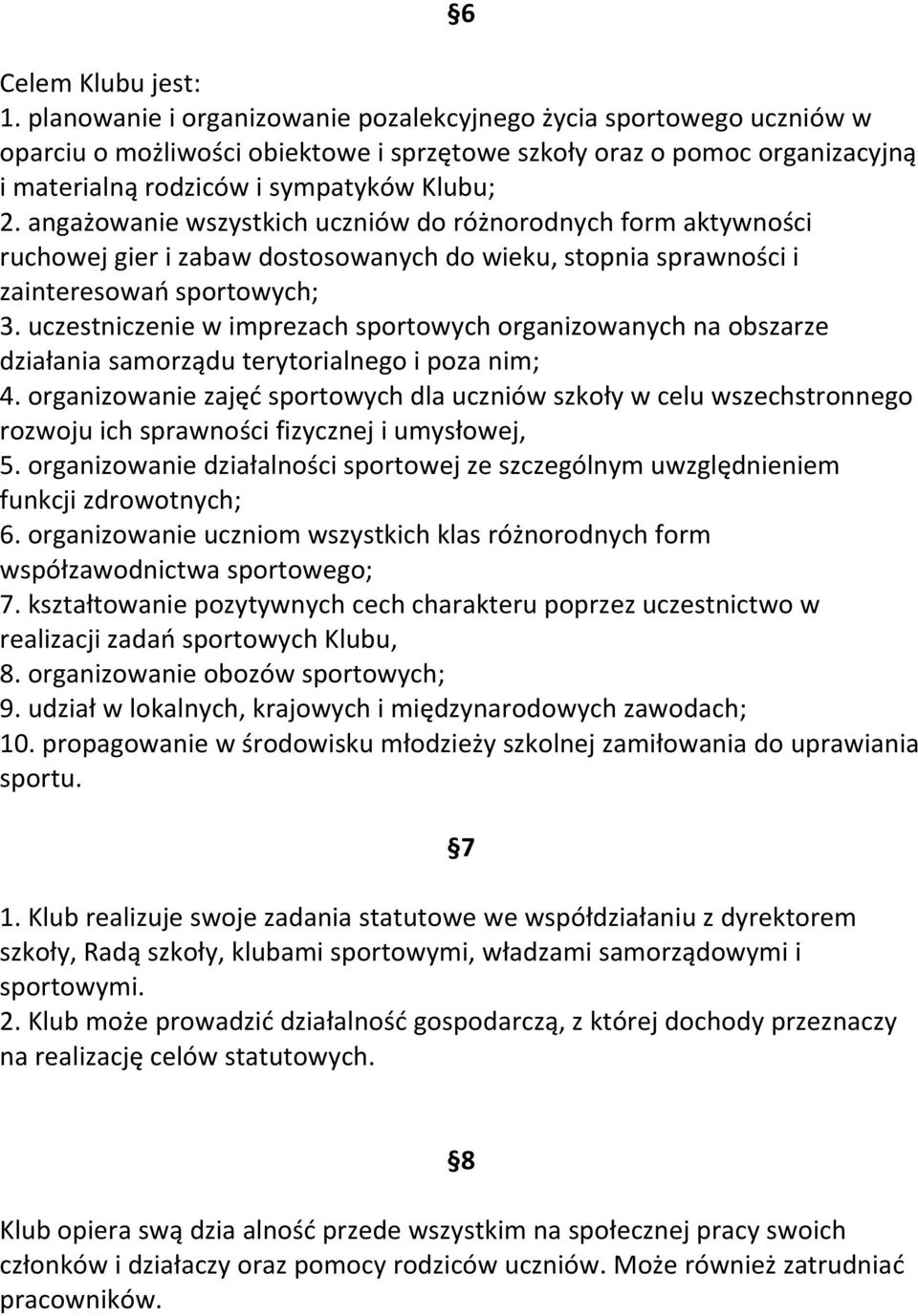 angażowanie wszystkich uczniów do różnorodnych form aktywności ruchowej gier i zabaw dostosowanych do wieku, stopnia sprawności i zainteresowań sportowych; 3.