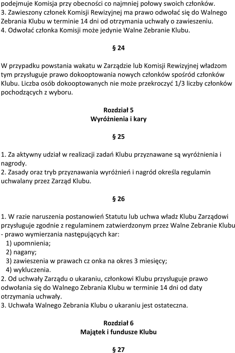 Odwołać członka Komisji może jedynie Walne Zebranie Klubu.