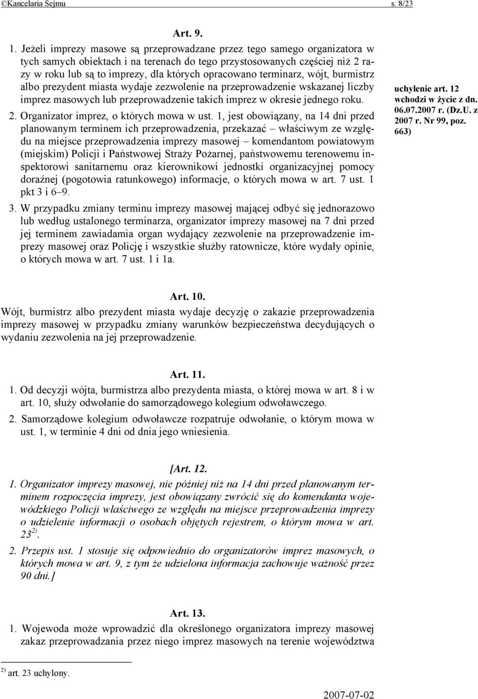 opracowano terminarz, wójt, burmistrz albo prezydent miasta wydaje zezwolenie na przeprowadzenie wskazanej liczby imprez masowych lub przeprowadzenie takich imprez w okresie jednego roku. 2.