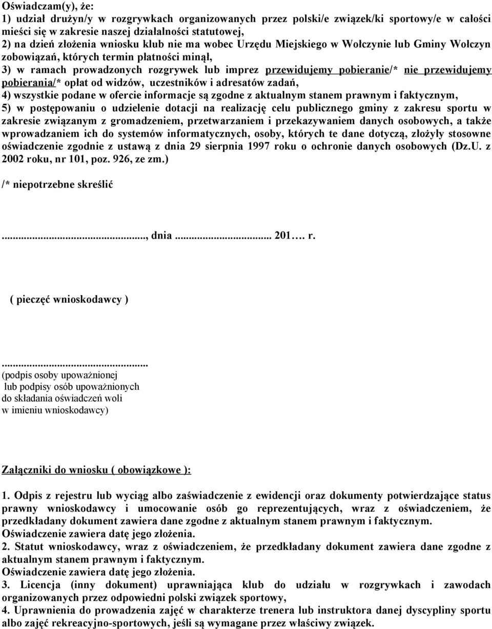 pobierania/* opłat od widzów, uczestników i adresatów zadań, 4) wszystkie podane w ofercie informacje są zgodne z aktualnym stanem prawnym i faktycznym, 5) w postępowaniu o udzielenie dotacji na