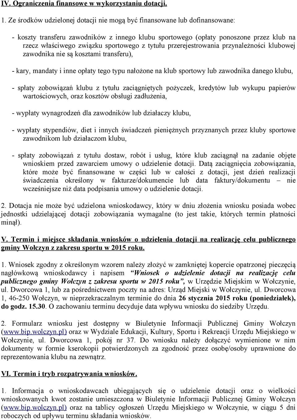 tytułu przerejestrowania przynależności klubowej zawodnika nie są kosztami transferu), - kary, mandaty i inne opłaty tego typu nałożone na klub sportowy lub zawodnika danego klubu, - spłaty