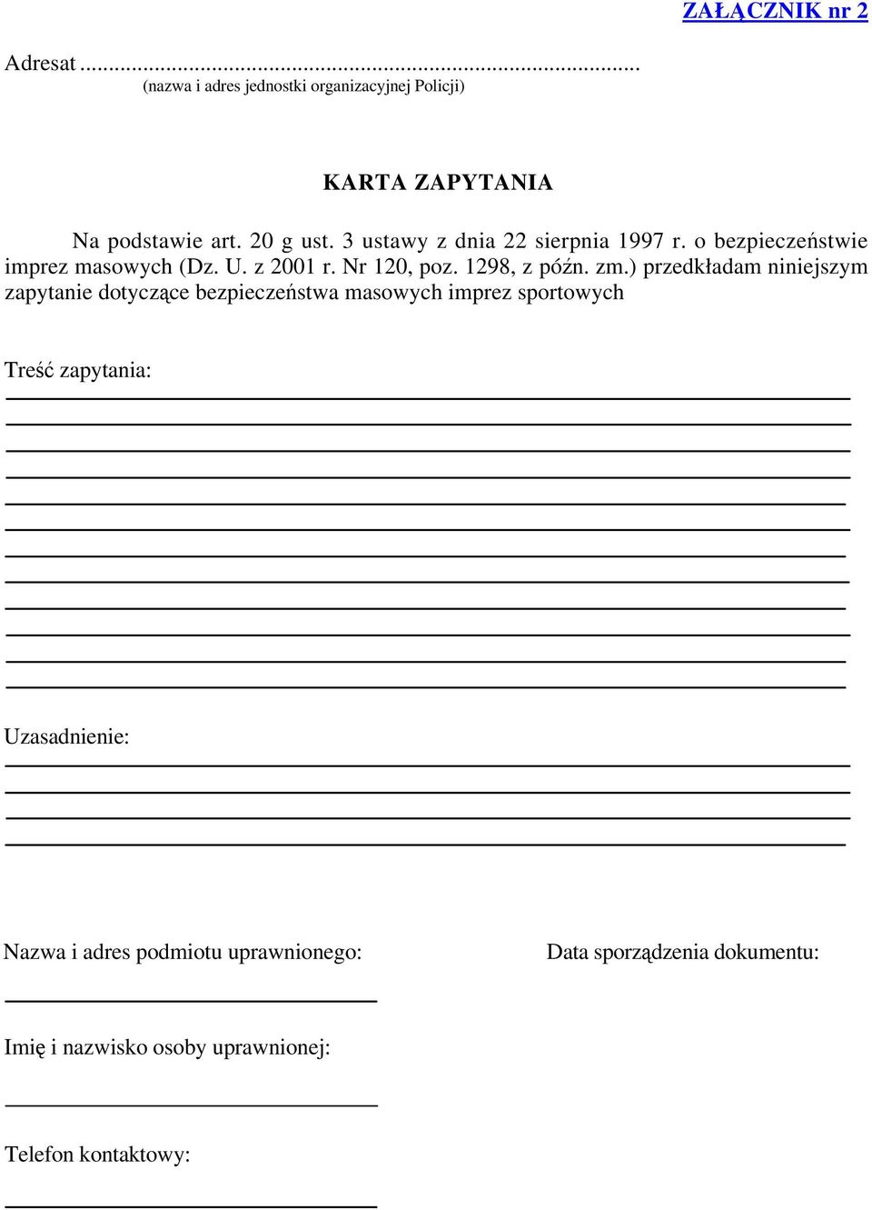 ) przedkładam niniejszym zapytanie dotyczące bezpieczeństwa masowych imprez sportowych Treść zapytania: Uzasadnienie: