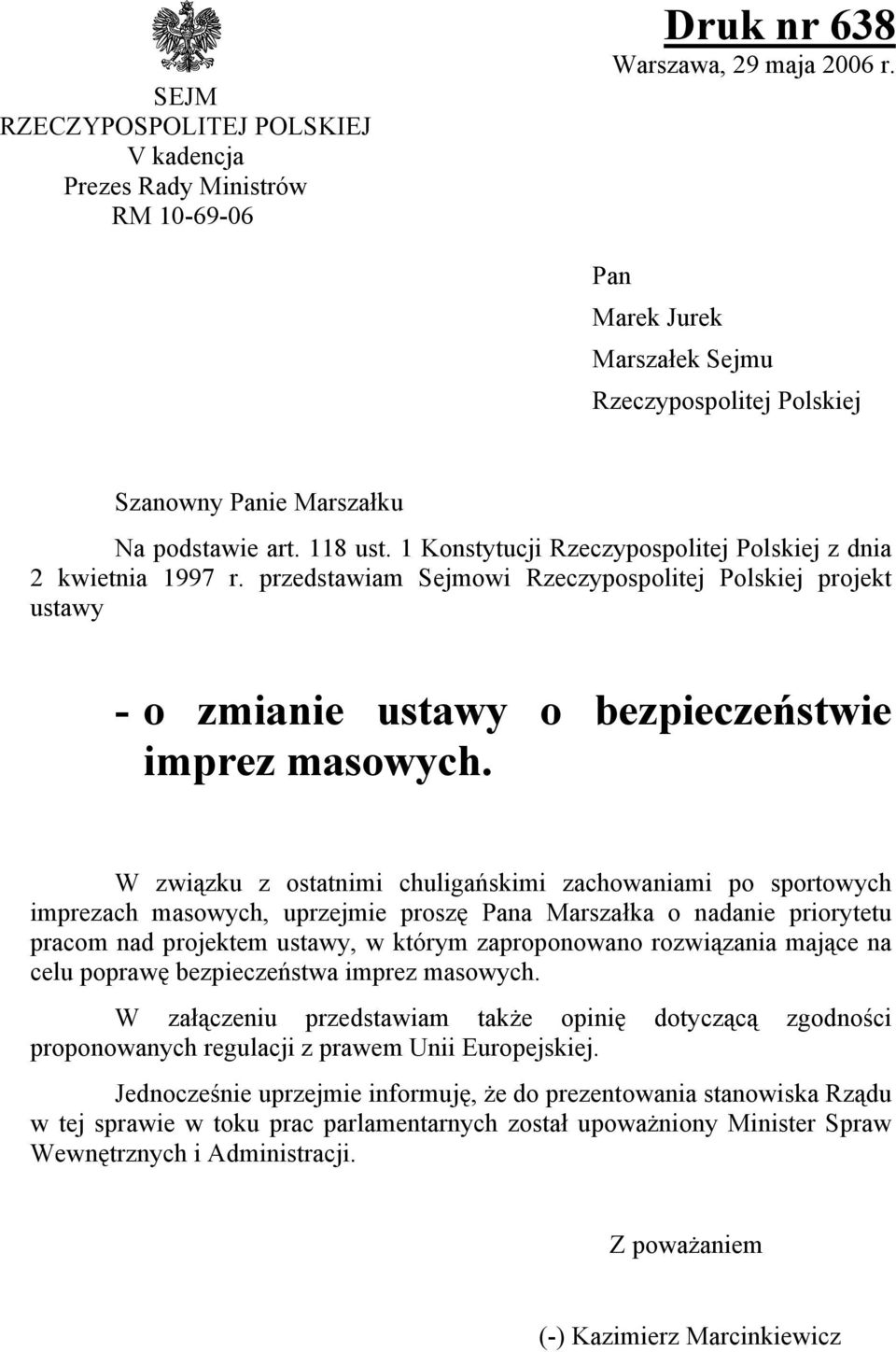 przedstawiam Sejmowi Rzeczypospolitej Polskiej projekt ustawy - o zmianie ustawy o bezpieczeństwie imprez masowych.