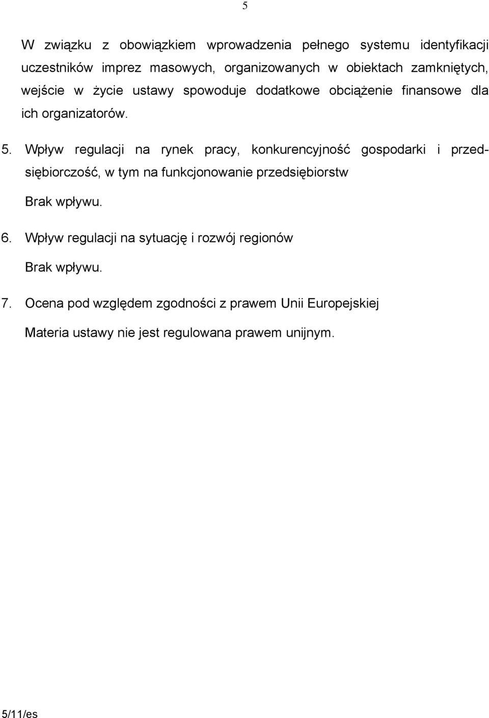 Wpływ regulacji na rynek pracy, konkurencyjność gospodarki i przedsiębiorczość, w tym na funkcjonowanie przedsiębiorstw Brak wpływu. 6.