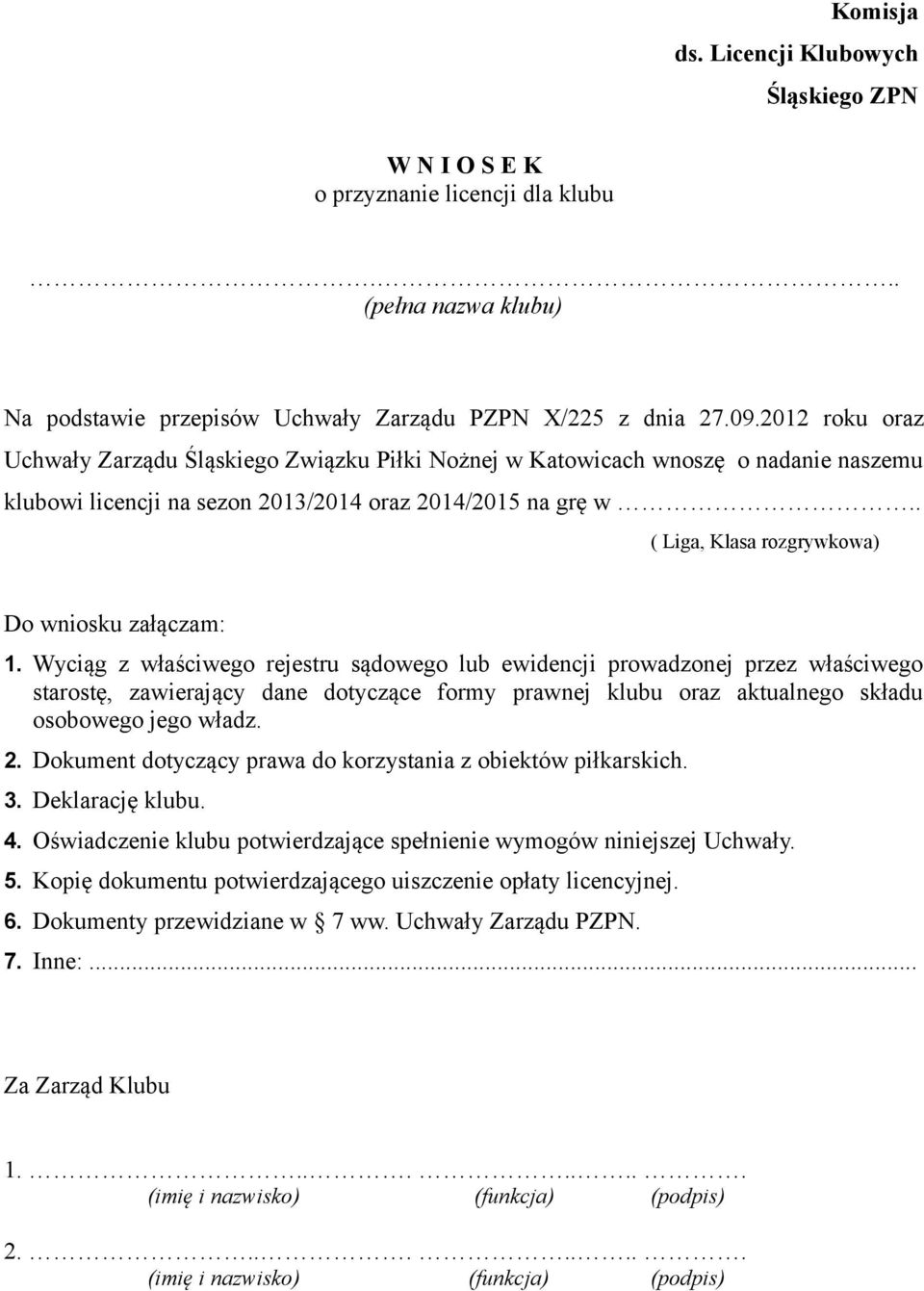 . ( Liga, Klasa rozgrywkowa) Do wniosku załączam: 1.