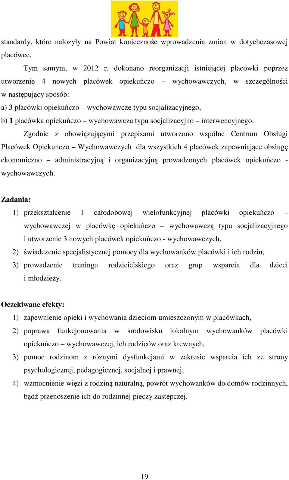 socjalizacyjnego, b) 1 placówka opiekuńczo wychowawcza typu socjalizacyjno interwencyjnego.