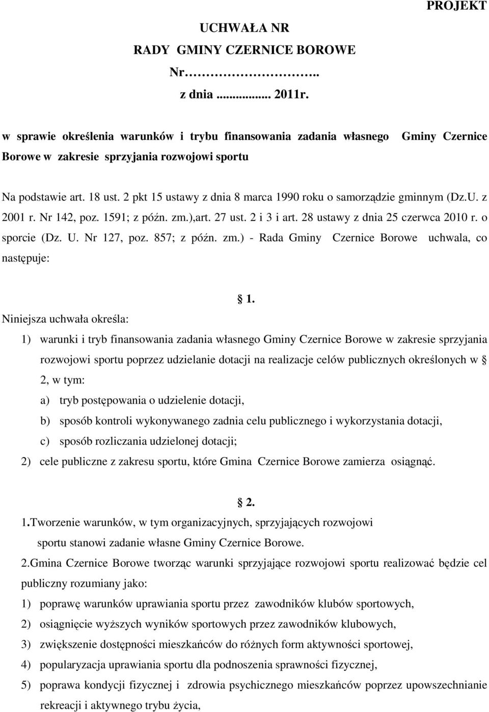 2 pkt 15 ustawy z dnia 8 marca 1990 roku o samorządzie gminnym (Dz.U. z 2001 r. Nr 142, poz. 1591; z późn. zm.),art. 27 ust. 2 i 3 i art. 28 ustawy z dnia 25 czerwca 2010 r. o sporcie (Dz. U.