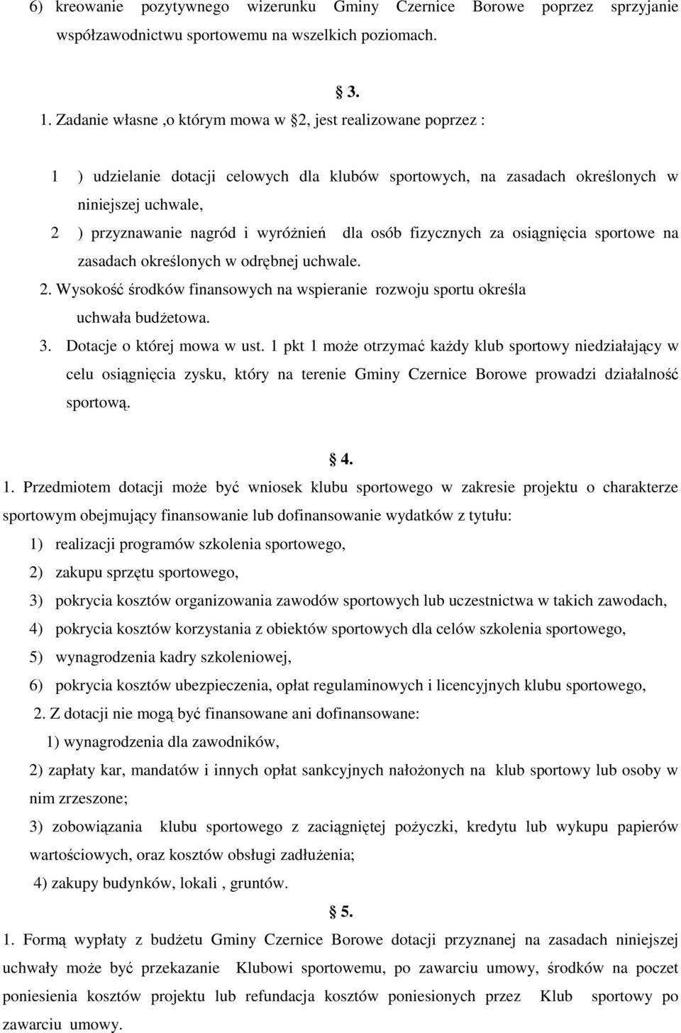 dla osób fizycznych za osiągnięcia sportowe na zasadach określonych w odrębnej uchwale. 2. Wysokość środków finansowych na wspieranie rozwoju sportu określa uchwała budŝetowa. 3.