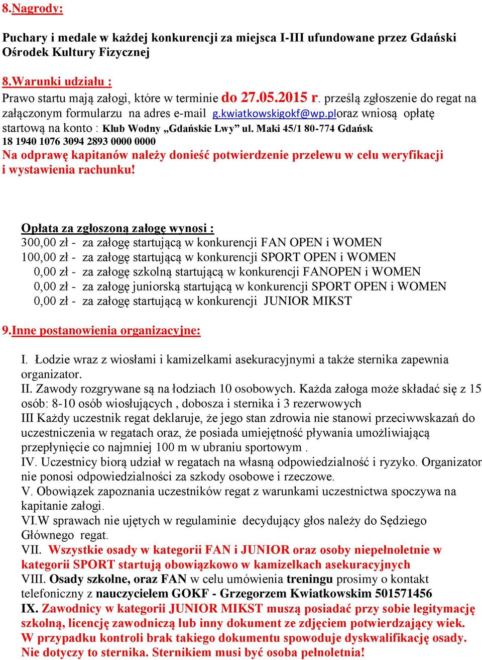 Maki 45/1 80-774 Gdańsk 18 1940 1076 3094 2893 0000 0000 Na odprawę kapitanów należy donieść potwierdzenie przelewu w celu weryfikacji i wystawienia rachunku!