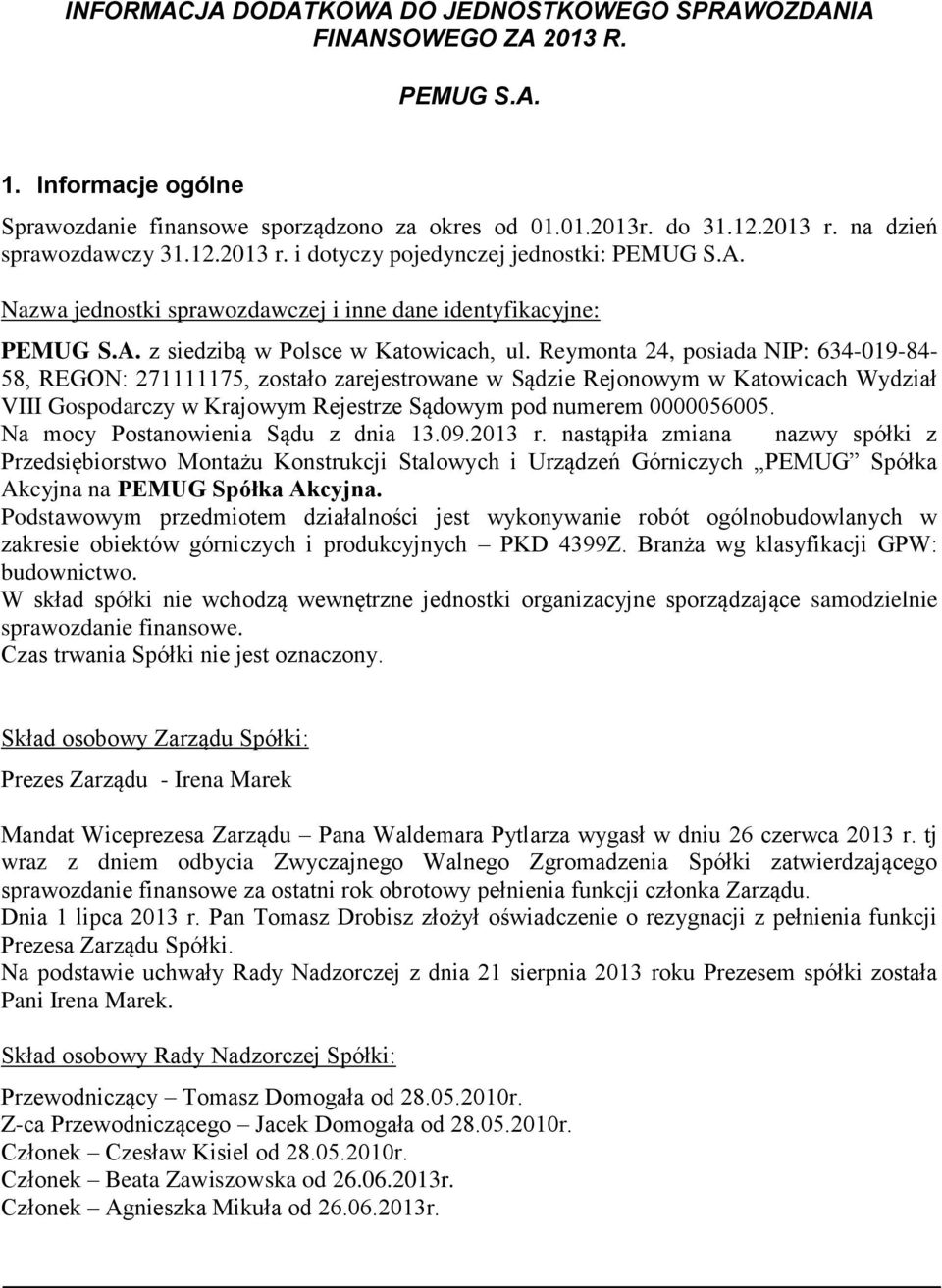 Reymonta 24, posiada NIP: 634-019-84-58, REGON: 271111175, zostało zarejestrowane w Sądzie Rejonowym w Katowicach Wydział VIII Gospodarczy w Krajowym Rejestrze Sądowym pod numerem 0000056005.