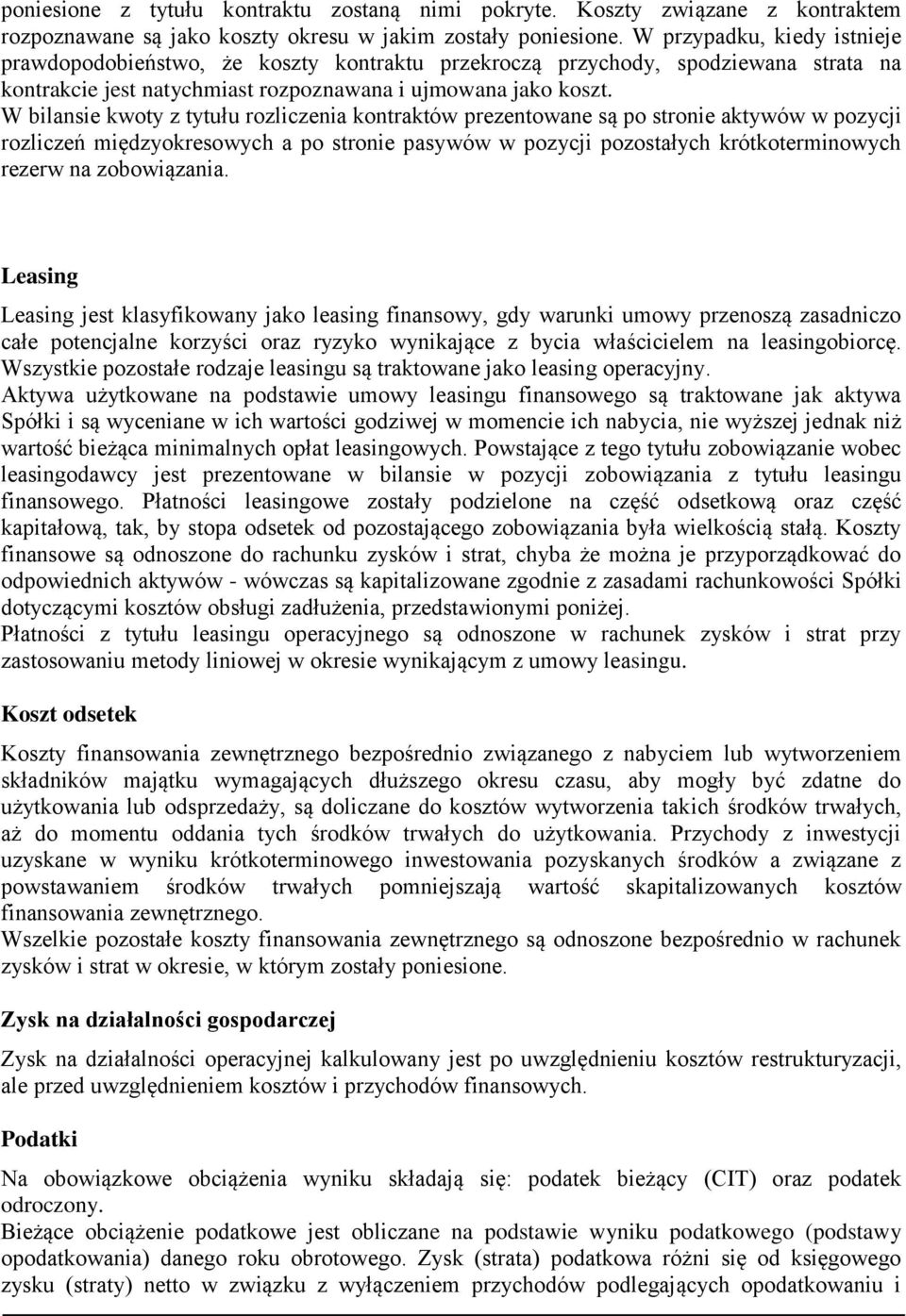 W bilansie kwoty z tytułu rozliczenia kontraktów prezentowane są po stronie aktywów w pozycji rozliczeń międzyokresowych a po stronie pasywów w pozycji pozostałych krótkoterminowych rezerw na