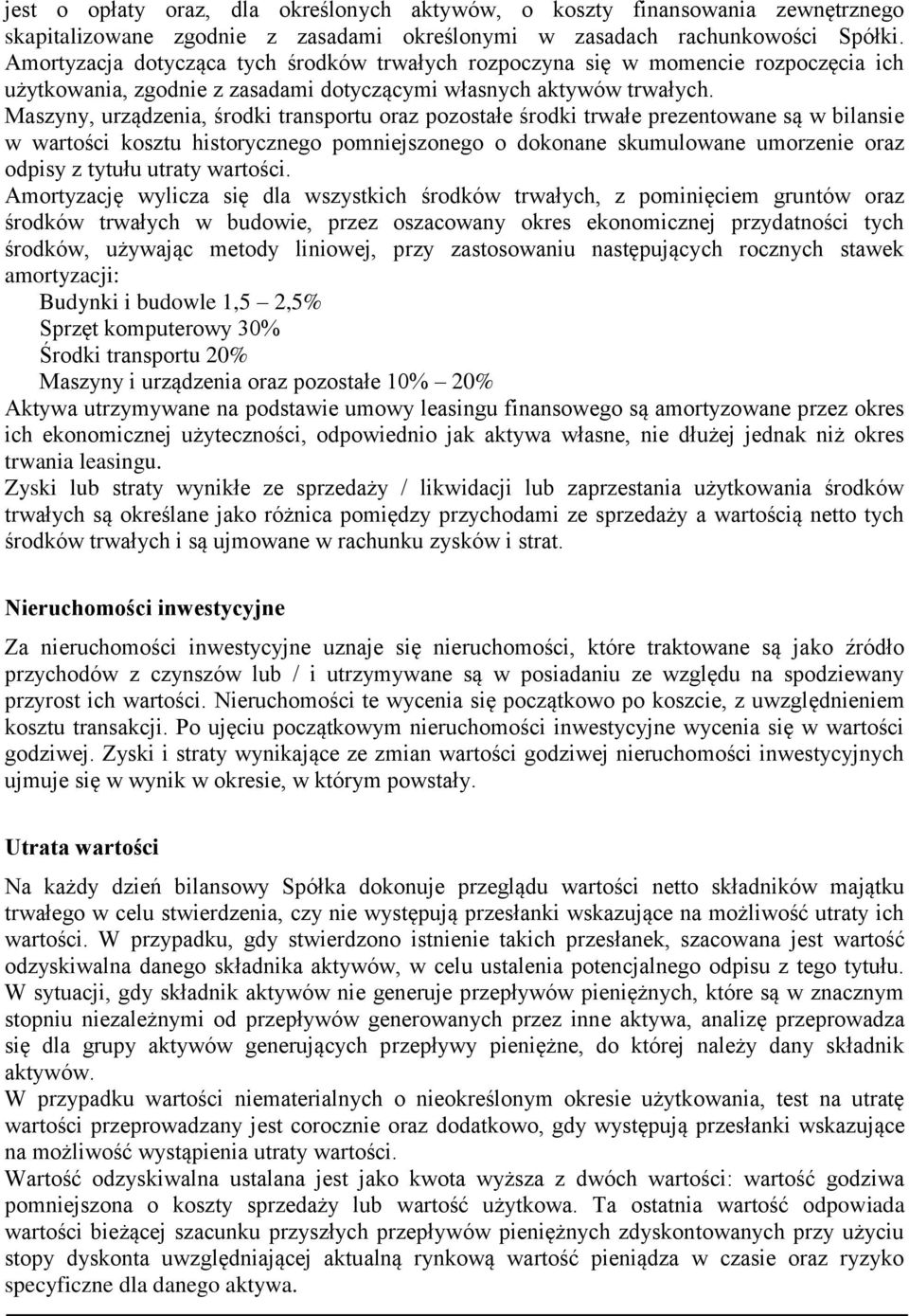 Maszyny, urządzenia, środki transportu oraz pozostałe środki trwałe prezentowane są w bilansie w wartości kosztu historycznego pomniejszonego o dokonane skumulowane umorzenie oraz odpisy z tytułu